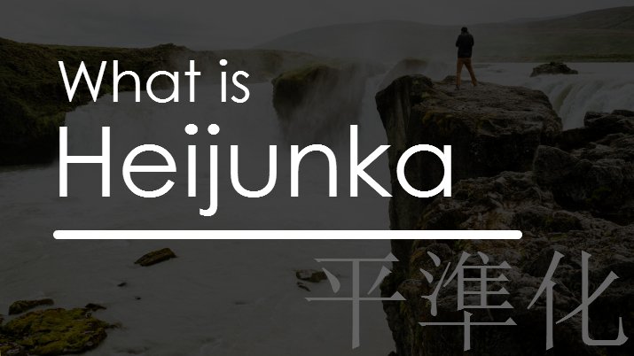 A man standing on a cliff looking down at a waterfall crashing into rocks and on the image it says "what is Heijunka" followed by Chinese characters.