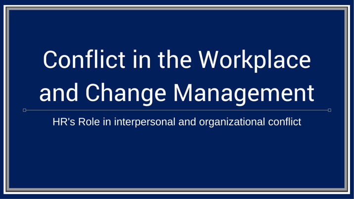 A banner that says "conflict in the workplace and change management - HR's role in interpersonal and organizational conflict".