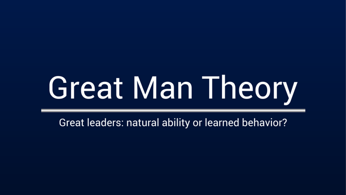 "Great Man Theory" in large white title text with the subtitle "great leaders: natural ability or learned behavior?" on a dark blue background.